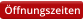 Öffnungszeiten