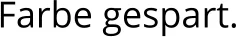 Farbe gespart.